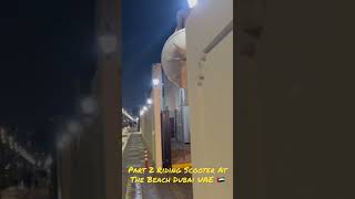 Part 2 Riding Scooter At The Beach Dubai UAE #scooter #electricscooter #dubaibeach #shorts #reels