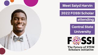 2022 FOSSI Scholar, Saiyd Harvin, Discusses the Importance of Attending an HBCU