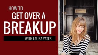 How to Get Over a Breakup: Interview With Laura Yates | The Distilled Man