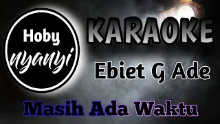 Ebiet G Ade - Masih Ada Waktu (Karaoke)