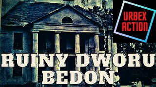 Ruiny Dworu w Bedoniu ( URBEX )