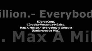 GenteDJ Max A Million.- Everybody's Groovin (Undergroove Mix).