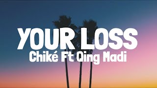 Chiké Ft Qing Madi - Your Loss (Lyrics)