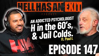 Addicted Psychologist,  H in the 60’s, & Jail Colds. ft. Paul I. - Ep: 147 | HellHasAnExitPod.com