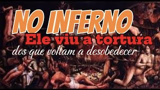 No Inferno: Ele viu a tortura dos que voltam à desobediência; não voltai para a mentira!