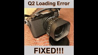 Leica Q2 Loading Error -- FIXED!!!