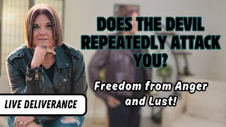 Does the Devil Repeatedly Attack You? | Receive Freedom from Anger and Lust! - Live Deliverance