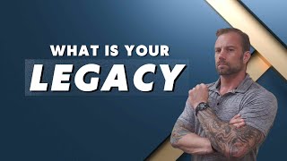 Leave a LEGACY | What LEGACY do you want to LEAVE