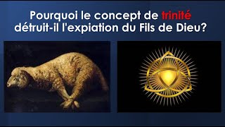 Pourquoi le concept de trinité détruit-il l'expiation du Fils de Dieu? - Sébastien Beaulieu 2022