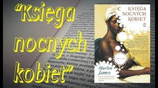 Poruszająca  i do przeżycia I "Księga nocnych kobiet" Marlon James