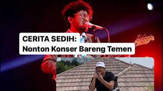 Cerita Sedih: Nonton Konser Bareng Temen #GaLagiLagi