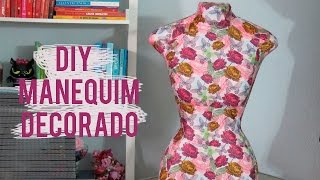 Diy - Como fazer Manequim decorado por Diane Silva