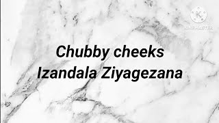 Chubby Cheeks - Izandala ziyagezana Lyrics and Instrumental