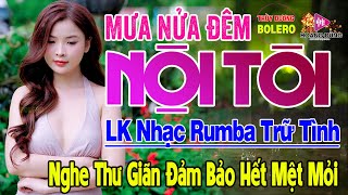 Mưa Nửa Đêm, Mẹ Ơi Con Khóc  - LK Rumba Trữ Tình Hải Ngoại HAY NHẤT HIỆN NAY Nghe Cực Êm Tai Dễ Ngủ