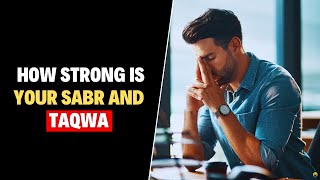 HOW STRONG IS YOUR SABR AND TAQWA | ISLAMIC MOTIVATION