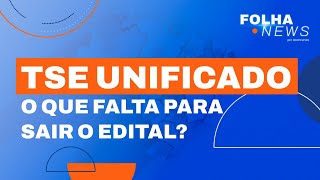 Concurso TSE Unificado: o que falta para sair o edital? Notícias concurso [Folha News] #aovivo