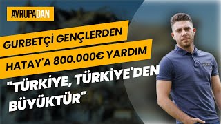 Gurbetçi gençlerden Hatay'a 800 bin Euro yardım...