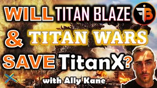 Will #TitanBlaze & #TitanWars save #TitanX ? with Ally Kane