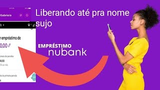 NUBANK LIBERANDO EM MASSA EMPRÉSTIMO DE 100 REAIS ATE PRA NEGATIVADOS JUROS ALTÍSSIMOS