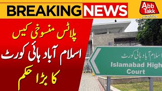 Plots Cancellation Case | Islamabad High Court Big Decision | Breaking News | Abbtakk News