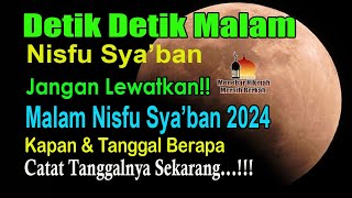 JANGAN LEWATKAN!! DETIK DETIK MALAM NISFU SYA’BAN 2024 M / 1445 H, KAPAN MALAM NISFU SYA’BAN 2024