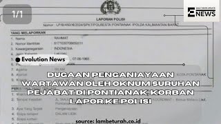 dugaan penganiayaan wartawan oleh oknum suruhan pejabat di pontianak, korban lapor kepolisi