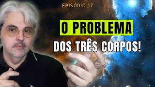 Episódios 17:  O problema dos TRÊS CORPOS! Enciclopédia da Ciência