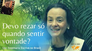 Devo rezar só quando sentir vontade? | São Josemaria Escrivá no Brasil