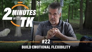 2 Minutes with TK #22: Emotional Flexibility