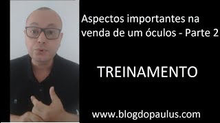 ASPECTOS FUNDAMENTAIS NA VENDA DE UM ÓCULOS - PARTE 2