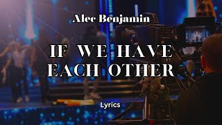 If We Have Each Other Lyrics - Alec Benjamin