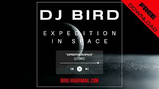 Dj Bird - Expedition in Space (Original Mix) FREE DOWNLOAD