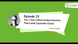 The 1-Day a Week Content Machine That Lands Corporate Clients with Luk Smeyers