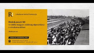 Rubicon-est: Holokauszt 80 - A vidéki magyar zsidóság elpusztítása  a vészkorszakban