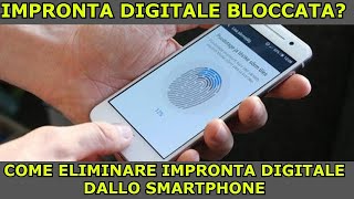 COME RIMUOVERE IMPRONTA DIGITALE BLOCCATA! [2021]