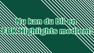 Nu kan du bli en FBK Highlights medlem!