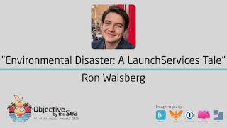 OBTS v4.0: "Environmental Disaster: A LaunchServices Tale" - Ron Waisberg