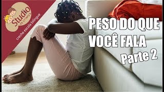 O que você fala tem peso na criação do seu filho (parte 2)  - Studio da Criança