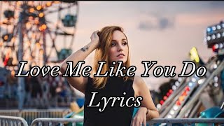 Ellie Goulding - Love Me Like You Do (Lyrics)