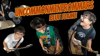 Uncommonmenfrommars - Blue Flame COVER