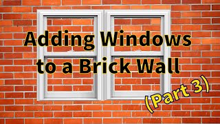 Adding windows to a brick wall (part 3) | Building PVC window frames