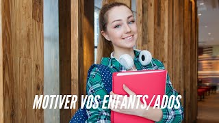 Motiver vos enfants et ados