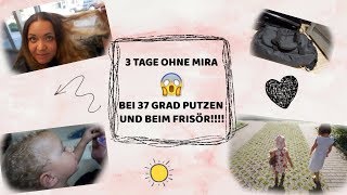 XXL Vlog I 3 Tage ohne Mira😢 I Bei 37 grad putzen und bei Frisör I Bea & Family