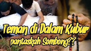 Teman Saat didalam Kubur! Pantaskah Sombong??