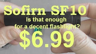 Sofirn SF10 Review - Is a $6.99 Flashlight enough?