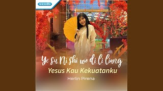 Yesus Kau Kekuatanku / Ye su Ni shi wo di li liang