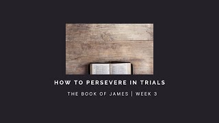 How to Persevere in Trials | James Week 3 | AUDIO ONLY