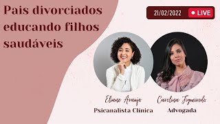 Pais Divorciados educando filhos saudáveis | Psicanalista Eliane Araújo.