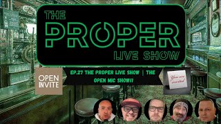 Ep.27: The Proper Live Show | Open Mic Show!!