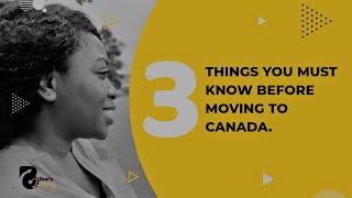 3 Things You Must Know Before You Move to Canada!